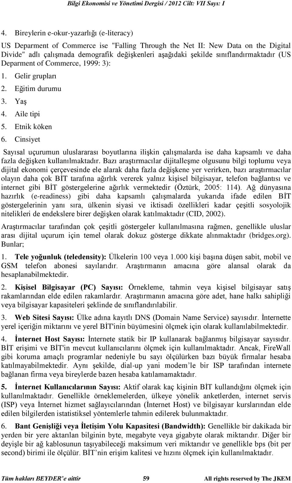 Cinsiyet Sayısal uçurumun uluslararası boyutlarına ilişkin çalışmalarda ise daha kapsamlı ve daha fazla değişken kullanılmaktadır.