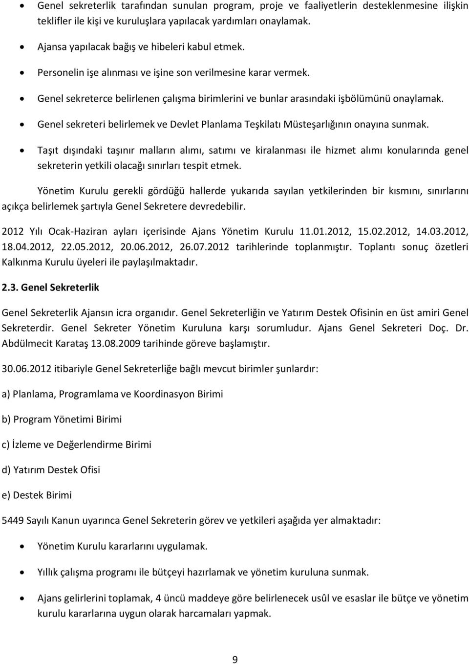 Genel sekreterce belirlenen çalışma birimlerini ve bunlar arasındaki işbölümünü onaylamak. Genel sekreteri belirlemek ve Devlet Planlama Teşkilatı Müsteşarlığının onayına sunmak.