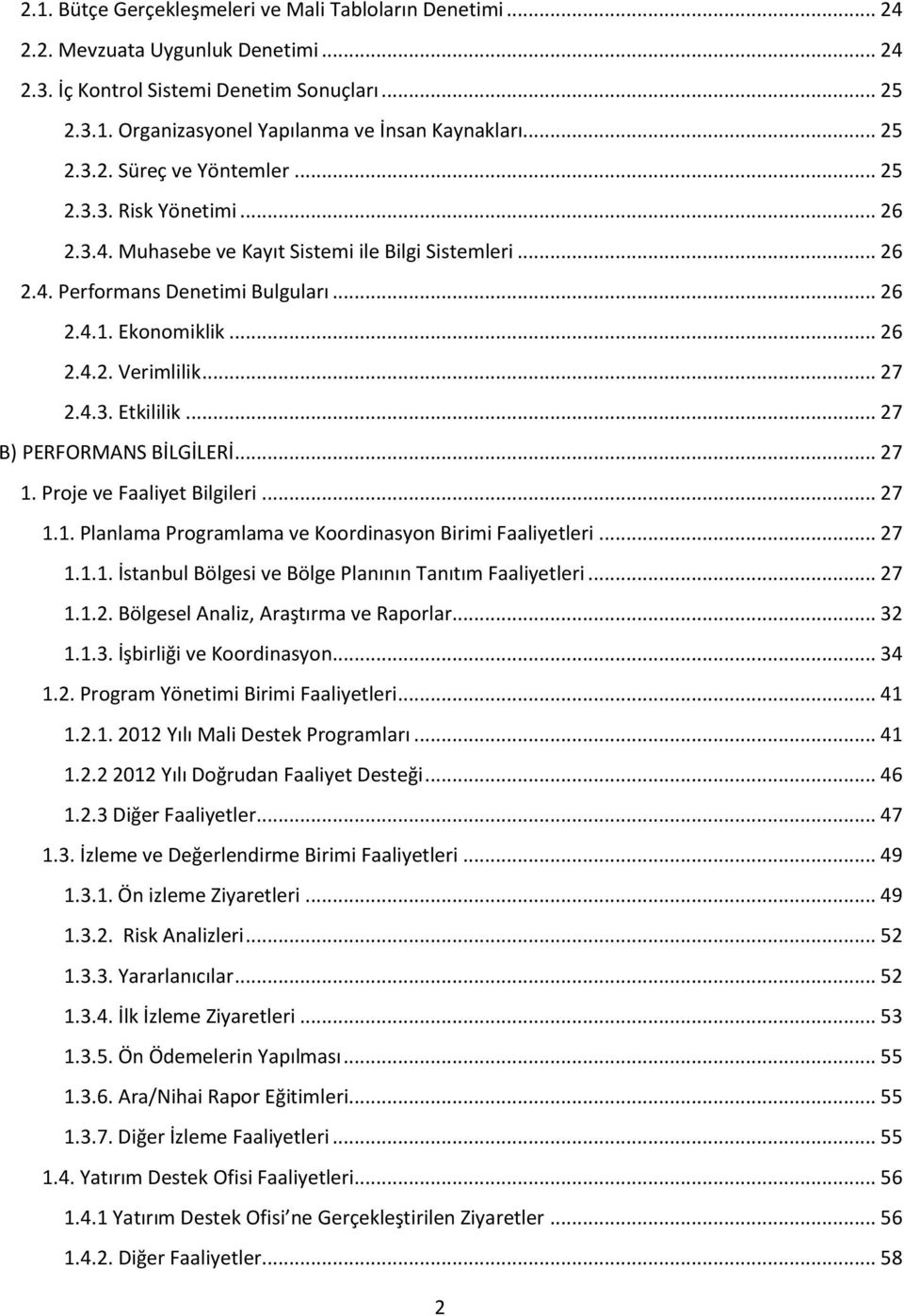 .. 27 2.4.3. Etkililik... 27 B) PERFORMANS BİLGİLERİ... 27 1. Proje ve Faaliyet Bilgileri... 27 1.1. Planlama Programlama ve Koordinasyon Birimi Faaliyetleri... 27 1.1.1. İstanbul Bölgesi ve Bölge Planının Tanıtım Faaliyetleri.