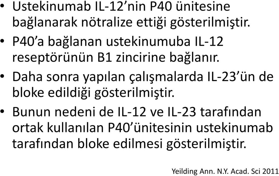 Daha sonra yapılan çalışmalarda IL-23 ün de bloke edildiği gösterilmiştir.