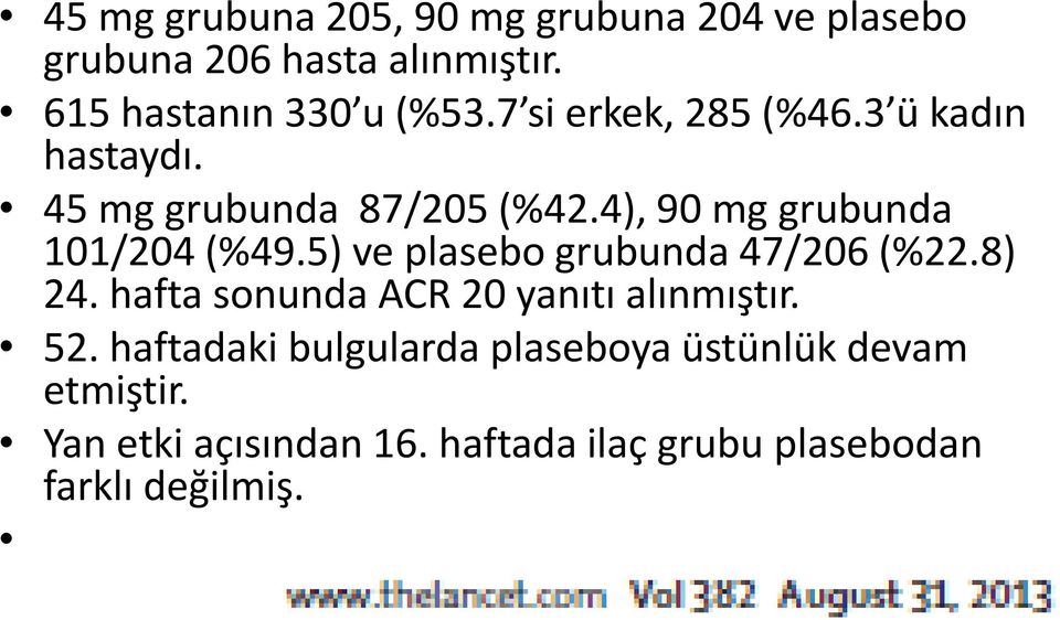 5) ve plasebo grubunda 47/206 (%22.8) 24. hafta sonunda ACR 20 yanıtı alınmıştır. 52.