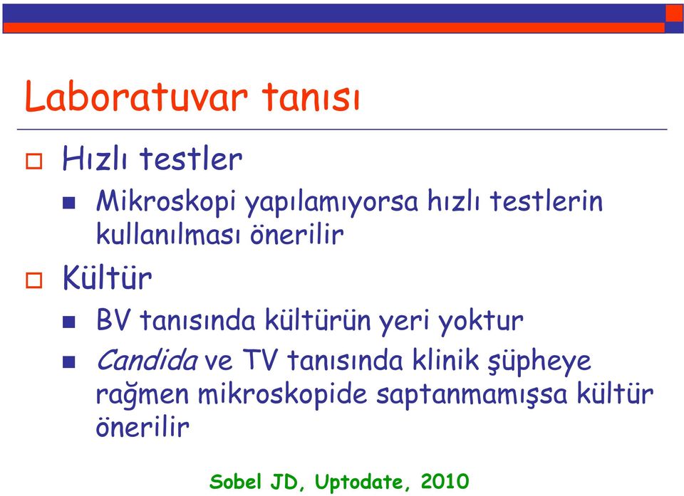 kültürün yeri yoktur Candida ve TV tanısında klinik şüpheye