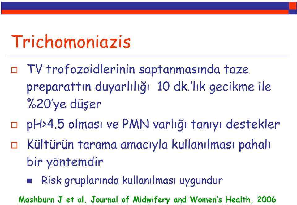 5 olması ve PMN varlığı tanıyı destekler Kültürün tarama amacıyla kullanılması