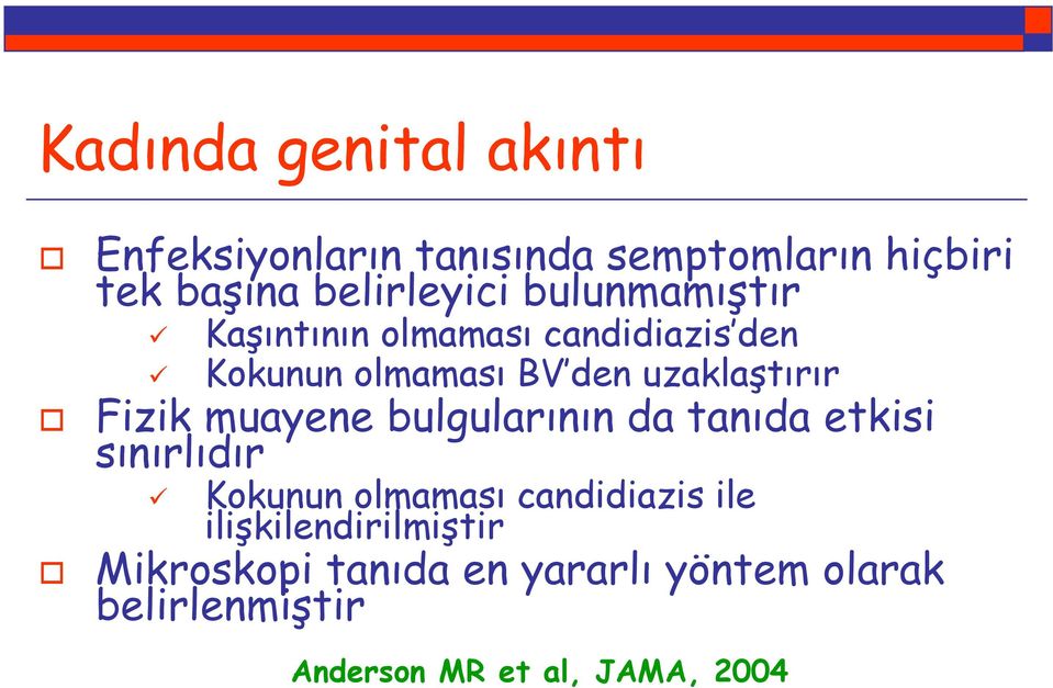 muayene bulgularının da tanıda etkisi sınırlıdır Kokunun olmaması candidiazis ile