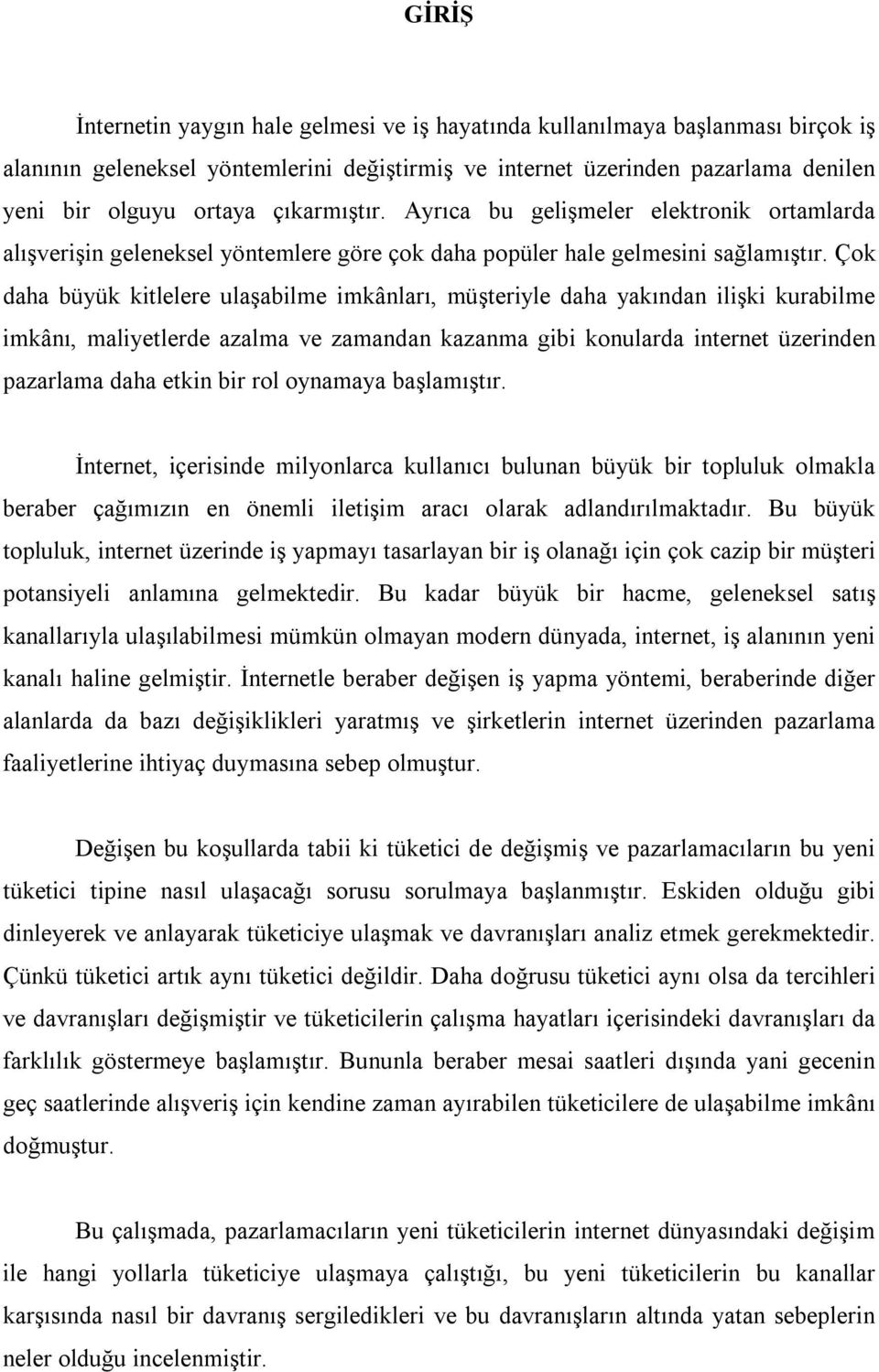 Çok daha büyük kitlelere ulaşabilme imkânları, müşteriyle daha yakından ilişki kurabilme imkânı, maliyetlerde azalma ve zamandan kazanma gibi konularda internet üzerinden pazarlama daha etkin bir rol