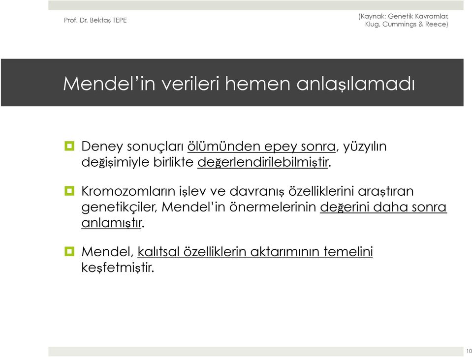 Kromozomların işlev ve davranış özelliklerini araştıran genetikçiler, Mendel in