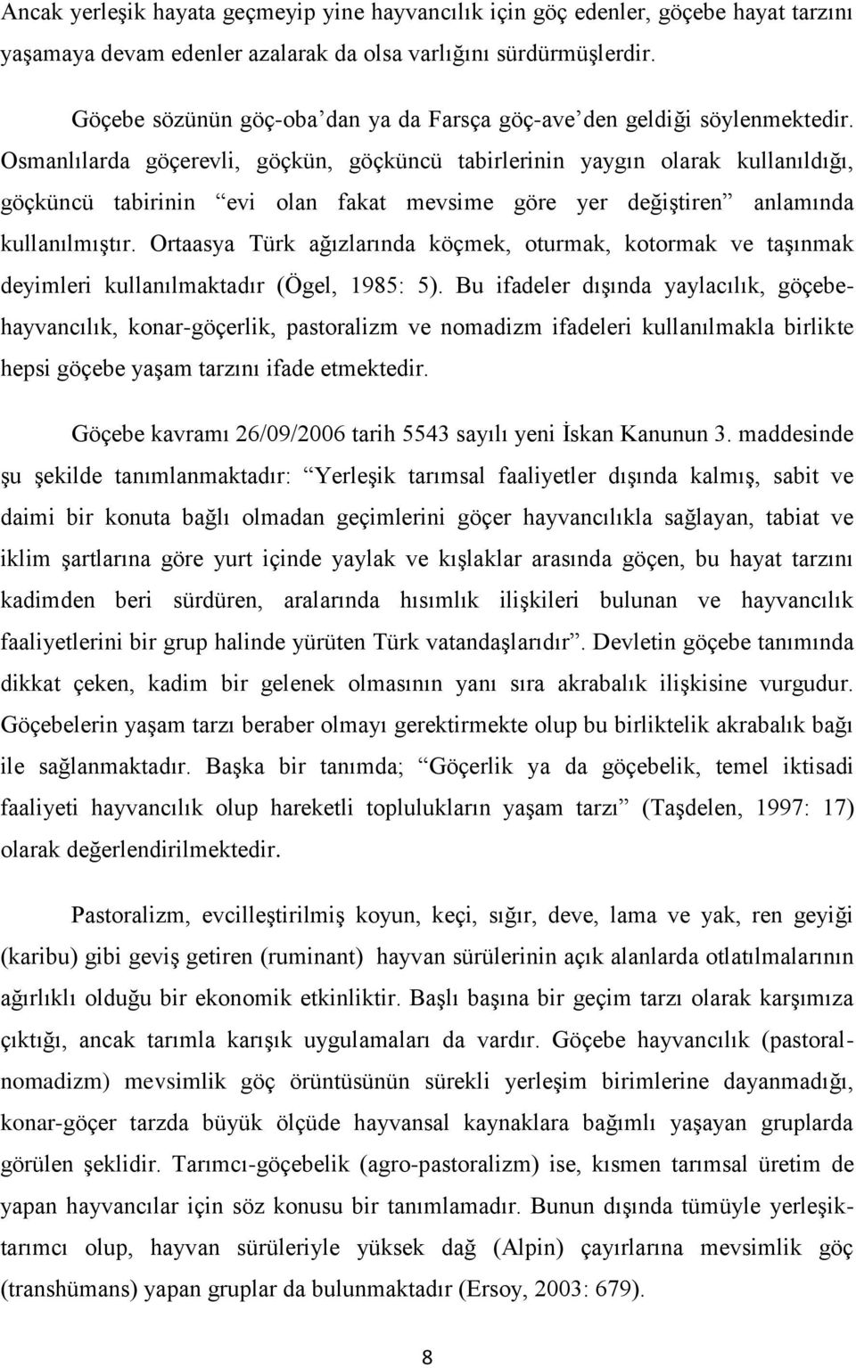 Osmanlılarda göçerevli, göçkün, göçküncü tabirlerinin yaygın olarak kullanıldığı, göçküncü tabirinin evi olan fakat mevsime göre yer değiştiren anlamında kullanılmıştır.