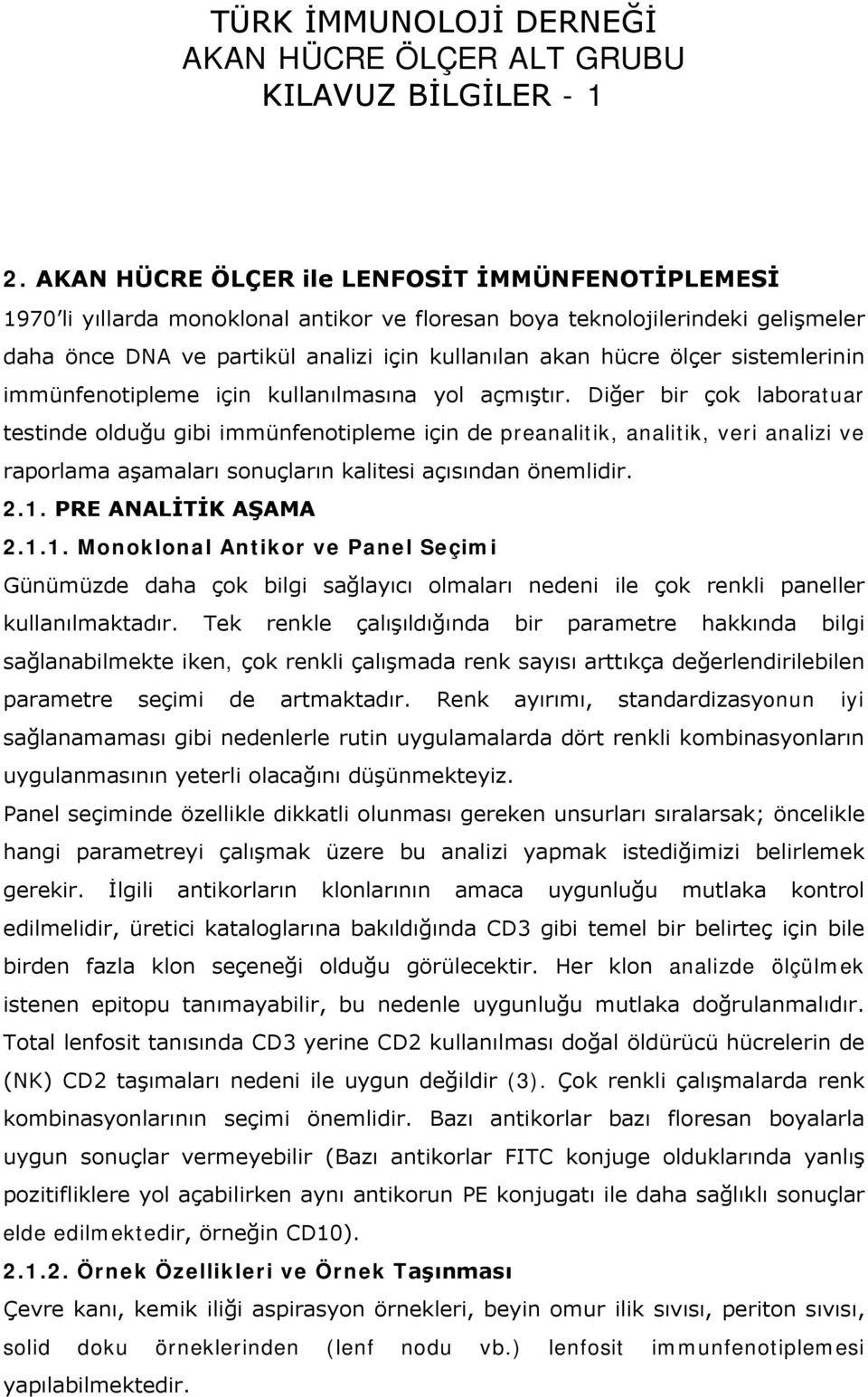 Diğer bir çok laboratuar testinde olduğu gibi immünfenotipleme için de preanalitik, analitik, veri analizi ve raporlama aşamaları sonuçların kalitesi açısından önemlidir. 2.1.