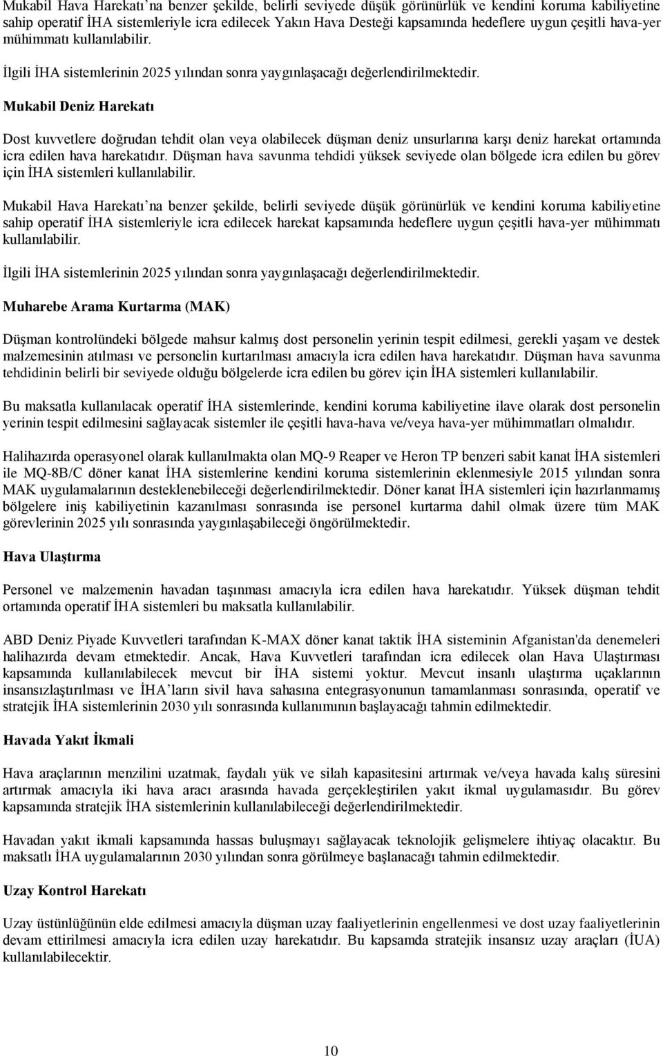 Mukabil Deniz Harekatı Dost kuvvetlere doğrudan tehdit olan veya olabilecek düşman deniz unsurlarına karşı deniz harekat ortamında icra edilen hava harekatıdır.