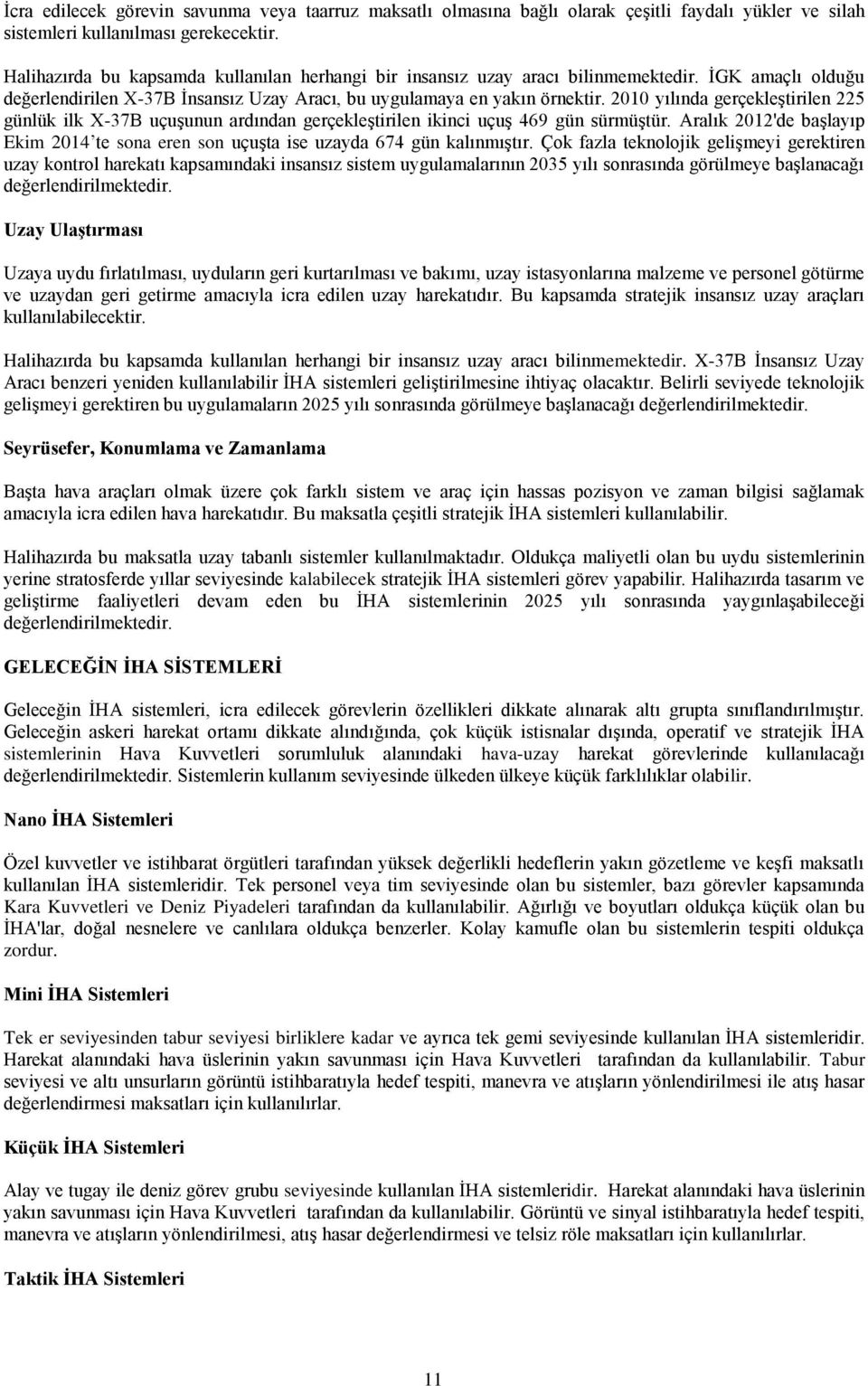 2010 yılında gerçekleştirilen 225 günlük ilk X-37B uçuşunun ardından gerçekleştirilen ikinci uçuş 469 gün sürmüştür.