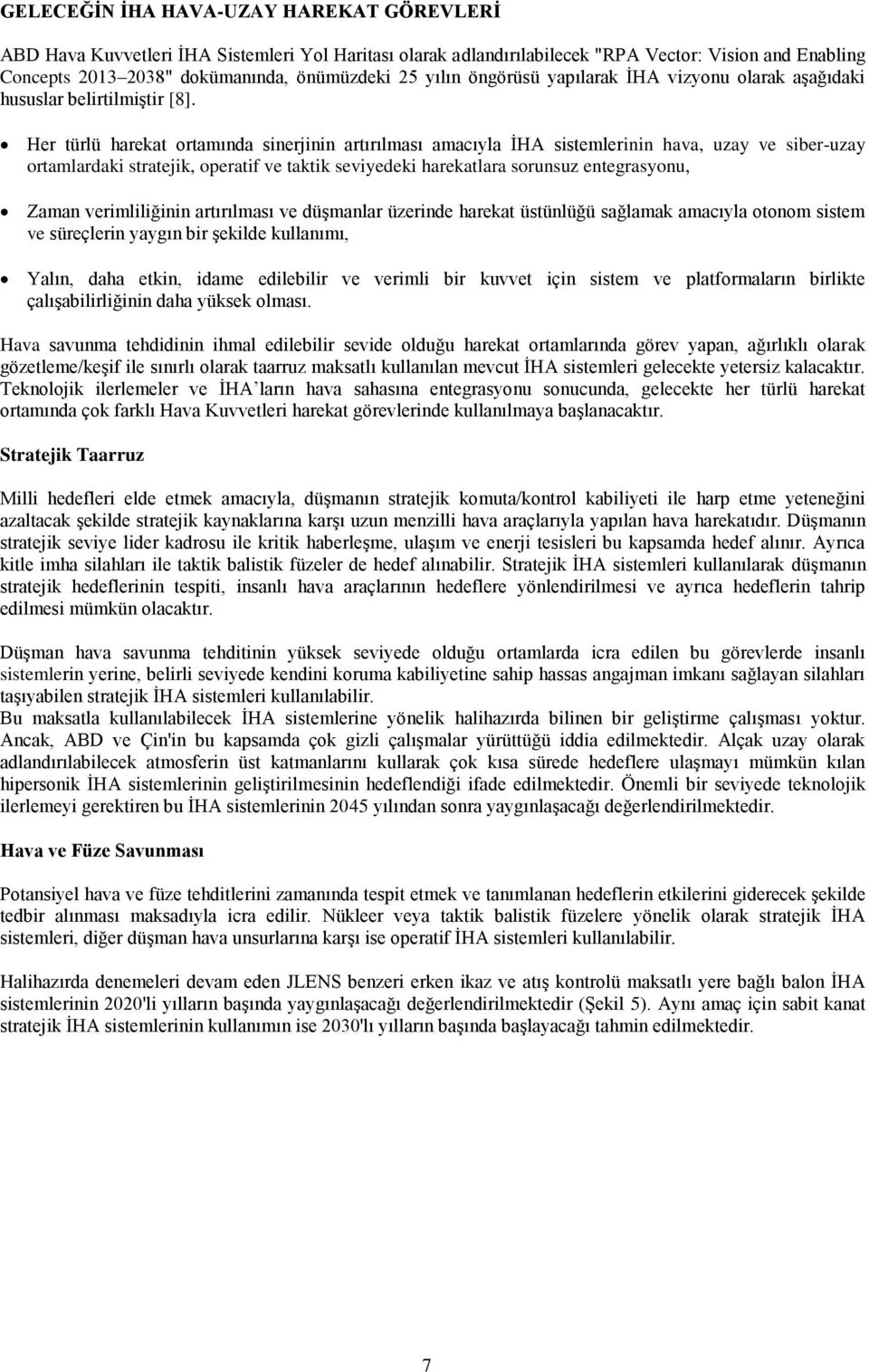 Her türlü harekat ortamında sinerjinin artırılması amacıyla İHA sistemlerinin hava, uzay ve siber-uzay ortamlardaki stratejik, operatif ve taktik seviyedeki harekatlara sorunsuz entegrasyonu, Zaman