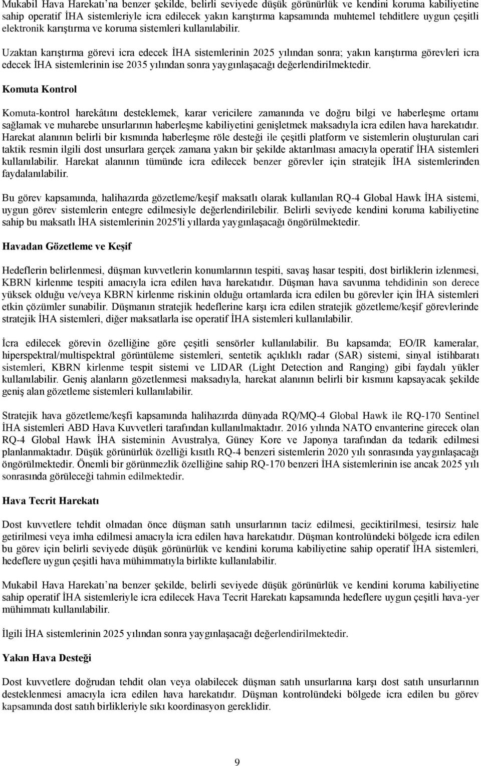 Uzaktan karıştırma görevi icra edecek İHA sistemlerinin 2025 yılından sonra; yakın karıştırma görevleri icra edecek İHA sistemlerinin ise 2035 yılından sonra yaygınlaşacağı değerlendirilmektedir.