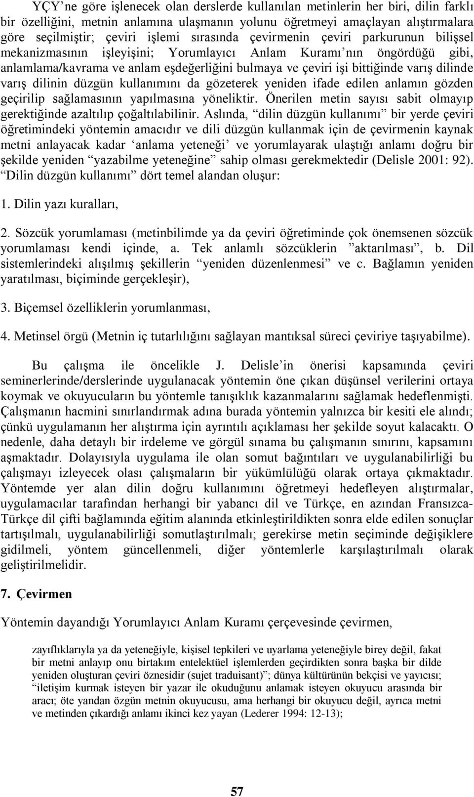 dilinde varış dilinin düzgün kullanımını da gözeterek yeniden ifade edilen anlamın gözden geçirilip sağlamasının yapılmasına yöneliktir.