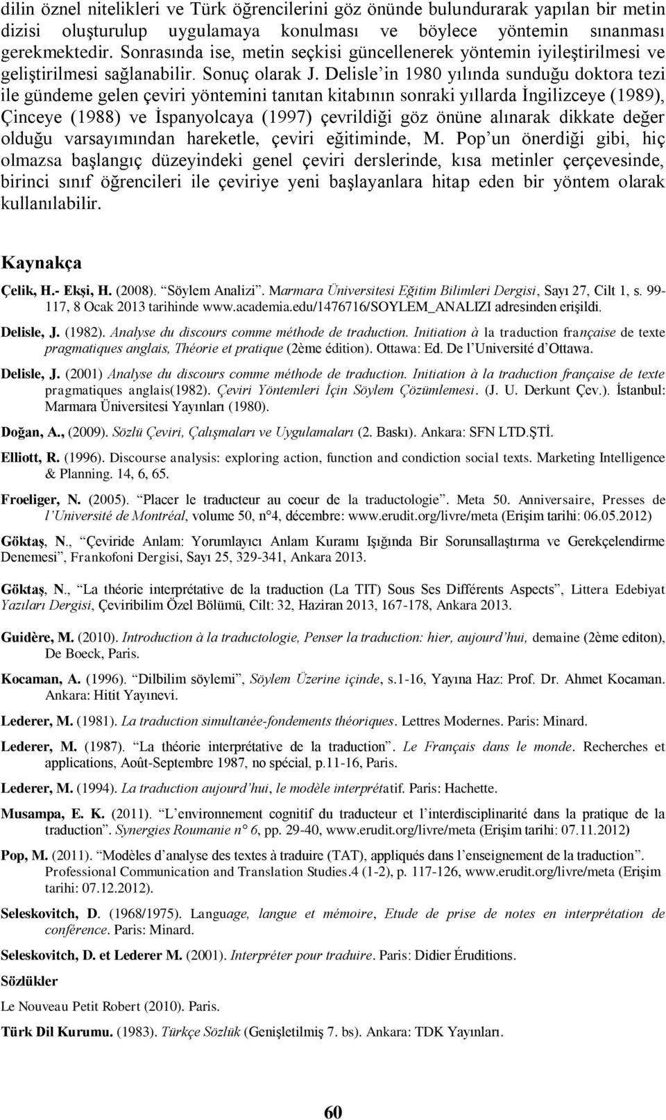 Delisle in 1980 yılında sunduğu doktora tezi ile gündeme gelen çeviri yöntemini tanıtan kitabının sonraki yıllarda İngilizceye (1989), Çinceye (1988) ve İspanyolcaya (1997) çevrildiği göz önüne