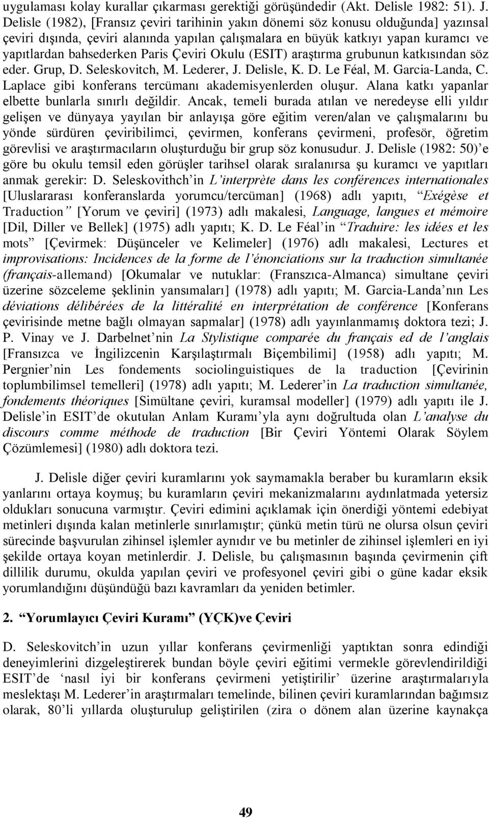 Paris Çeviri Okulu (ESIT) araştırma grubunun katkısından söz eder. Grup, D. Seleskovitch, M. Lederer, J. Delisle, K. D. Le Féal, M. Garcia-Landa, C.