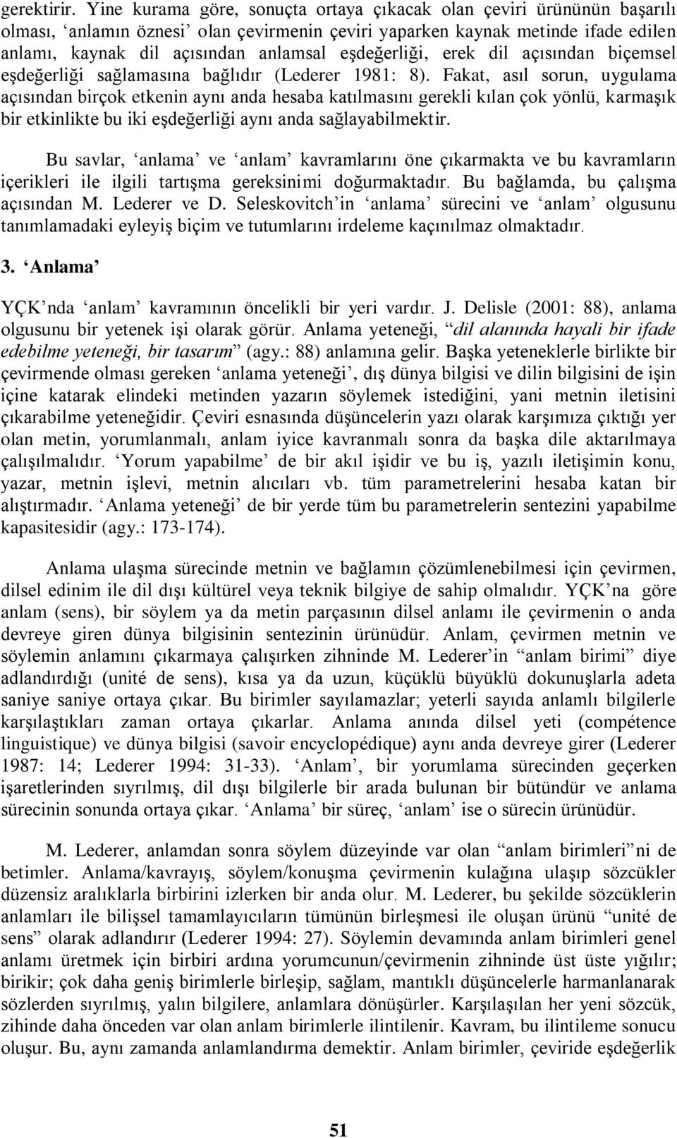 eşdeğerliği, erek dil açısından biçemsel eşdeğerliği sağlamasına bağlıdır (Lederer 1981: 8).