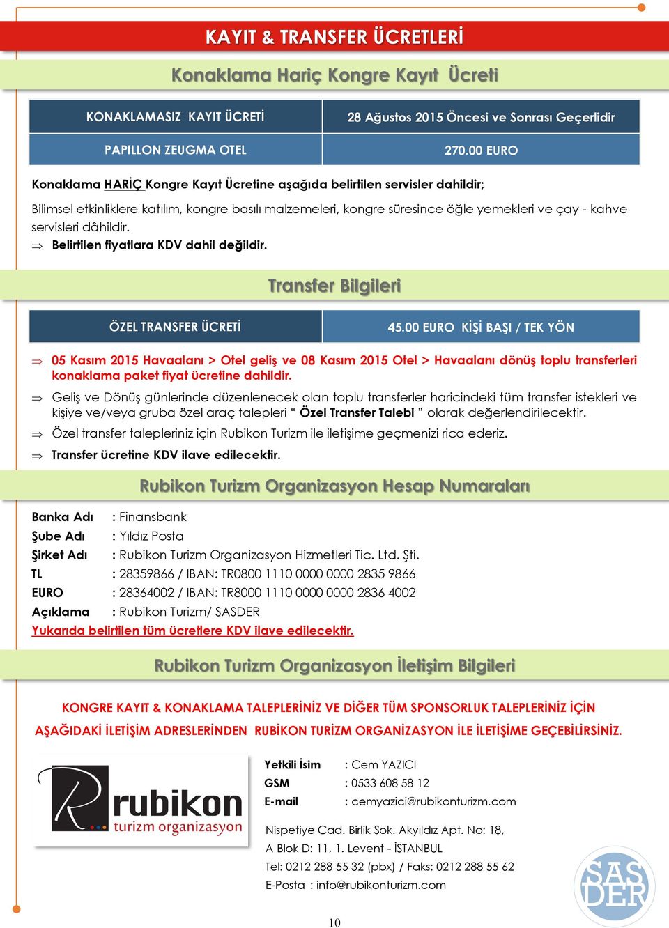 servisleri dâhildir. Belirtilen fiyatlara KDV dahil değildir. Transfer Bilgileri ÖZEL TRANSFER ÜCRETİ 45.