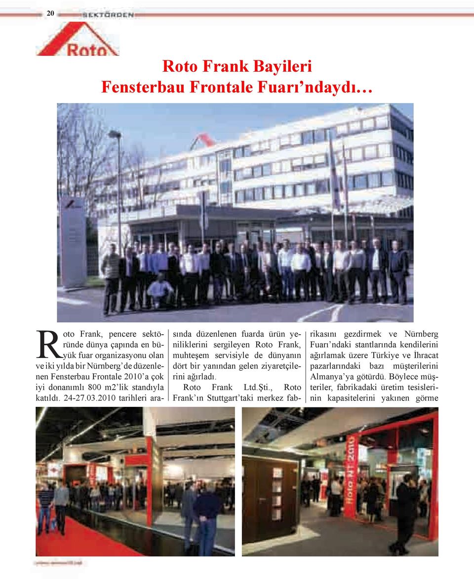 2010 tarihleri arasında düzenlenen fuarda ürün yeniliklerini sergileyen Roto Frank, muhteşem servisiyle de dünyanın dört bir yanından gelen ziyaretçilerini ağırladı. Roto Frank Ltd.