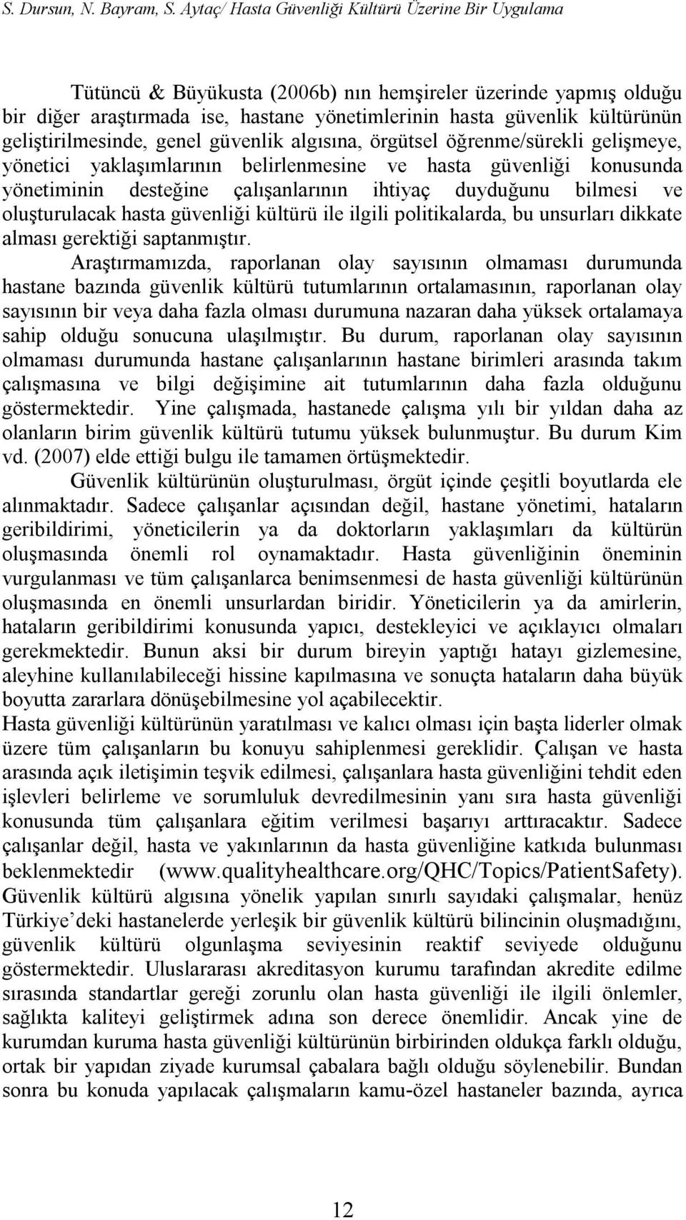 geliştirilmesinde, genel güvenlik algısına, örgütsel öğrenme/sürekli gelişmeye, yönetici yaklaşımlarının belirlenmesine ve hasta güvenliği konusunda yönetiminin desteğine çalışanlarının ihtiyaç