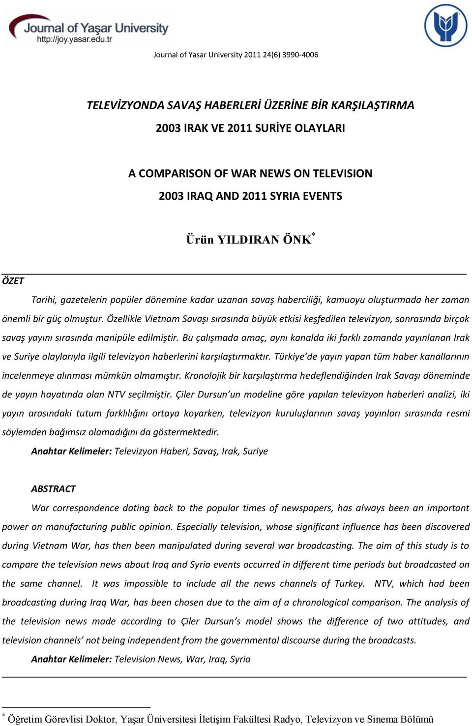 Özellikle Vietnam Savaşı sırasında büyük etkisi keşfedilen televizyon, sonrasında birçok savaş yayını sırasında manipüle edilmiştir.