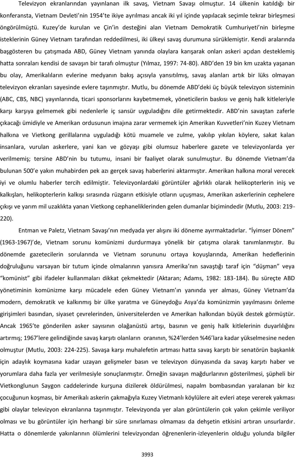 Kuzey de kurulan ve Çin in desteğini alan Vietnam Demokratik Cumhuriyeti nin birleşme isteklerinin Güney Vietnam tarafından reddedilmesi, iki ülkeyi savaş durumuna sürüklemiştir.