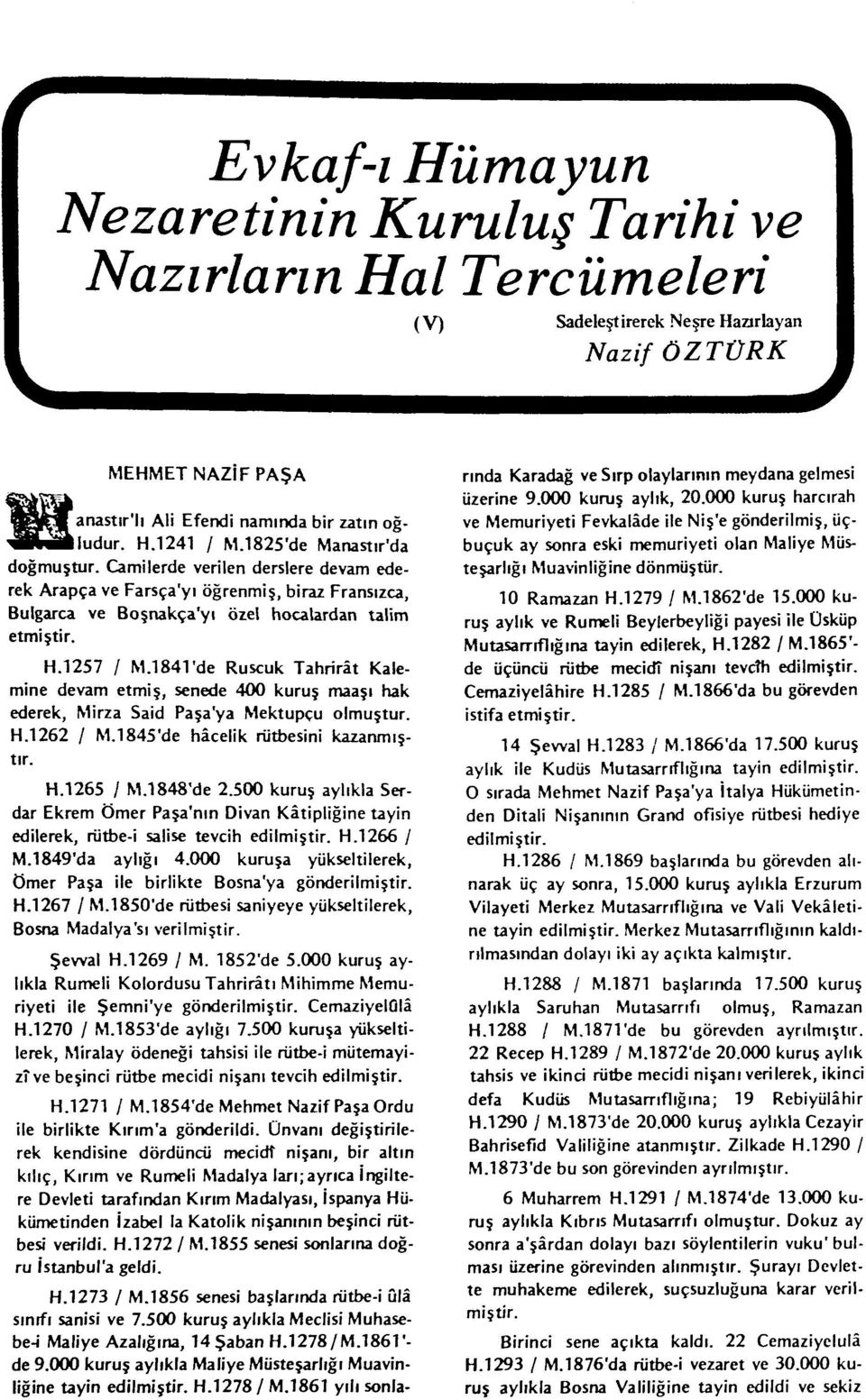 184Tde Rusçuk Tahrirât Kalemine devam etmiş, senede 400 kuruş maaşı hak ederek. Mirza Said Paşa'ya Mektupçu olmuştur. H.1262 / M.1845'de hâcelik rütbesini kazanmıştır. H.1265 / M.1848'de 2.