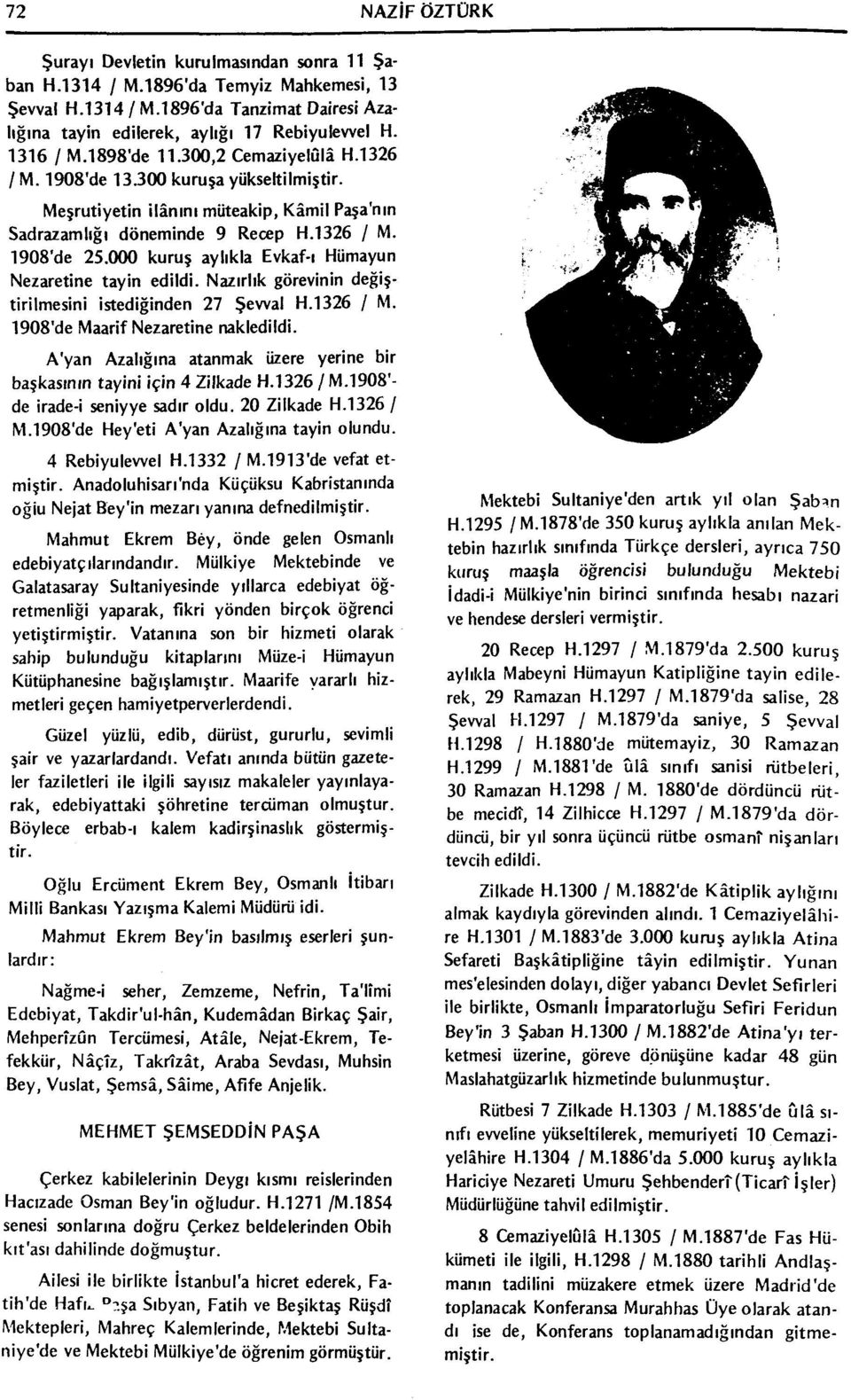 000 kuruş aylıkla Evkaf-ı Hümayun Nezaretine tayin edildi. Nazırlık görevinin değiştirilmesini istediğinden 27 Şevval H.1326 / M. 1908'de Maarif Nezaretine nakledildi.