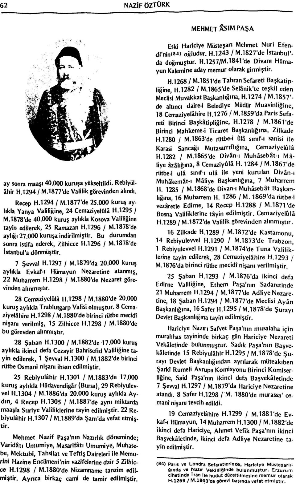 000 kuruş aylıkla Yanya Valiliğine, 24 Cemaziyelûlâ H.1295 / M.1878'de 40.000 kuruş aylıkla Kosova Valiliğine tayin edilerek, 25 Ramazan H.1296 / M.1878'de aylığı 27.000 kuruşa indirilmiştir.