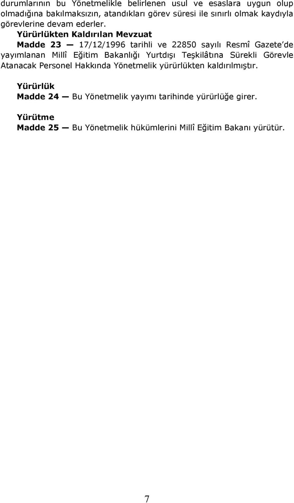 Yürürlükten Kaldırılan Mevzuat Madde 23 17/12/1996 tarihli ve 22850 sayılı Resmî Gazete de yayımlanan Millî Eğitim Bakanlığı Yurtdışı