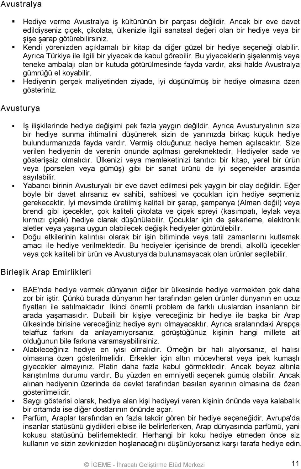 Kendi yörenizden açıklamalı bir kitap da diğer güzel bir hediye seçeneği olabilir. Ayrıca Türkiye ile ilgili bir yiyecek de kabul görebilir.