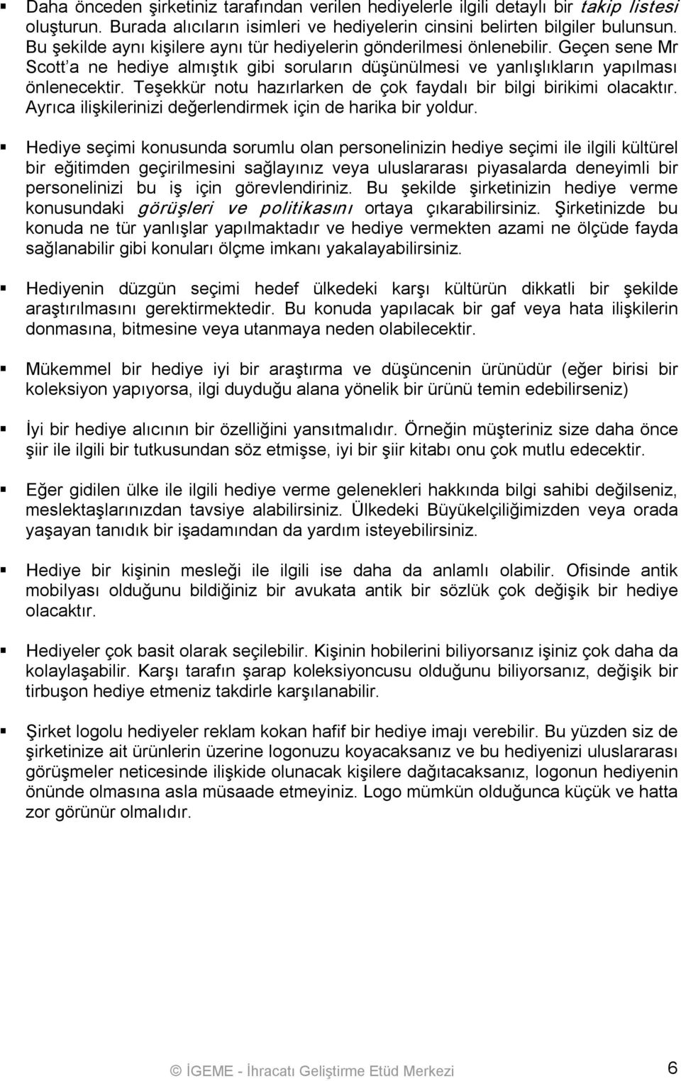 Teşekkür notu hazırlarken de çok faydalı bir bilgi birikimi olacaktır. Ayrıca ilişkilerinizi değerlendirmek için de harika bir yoldur.