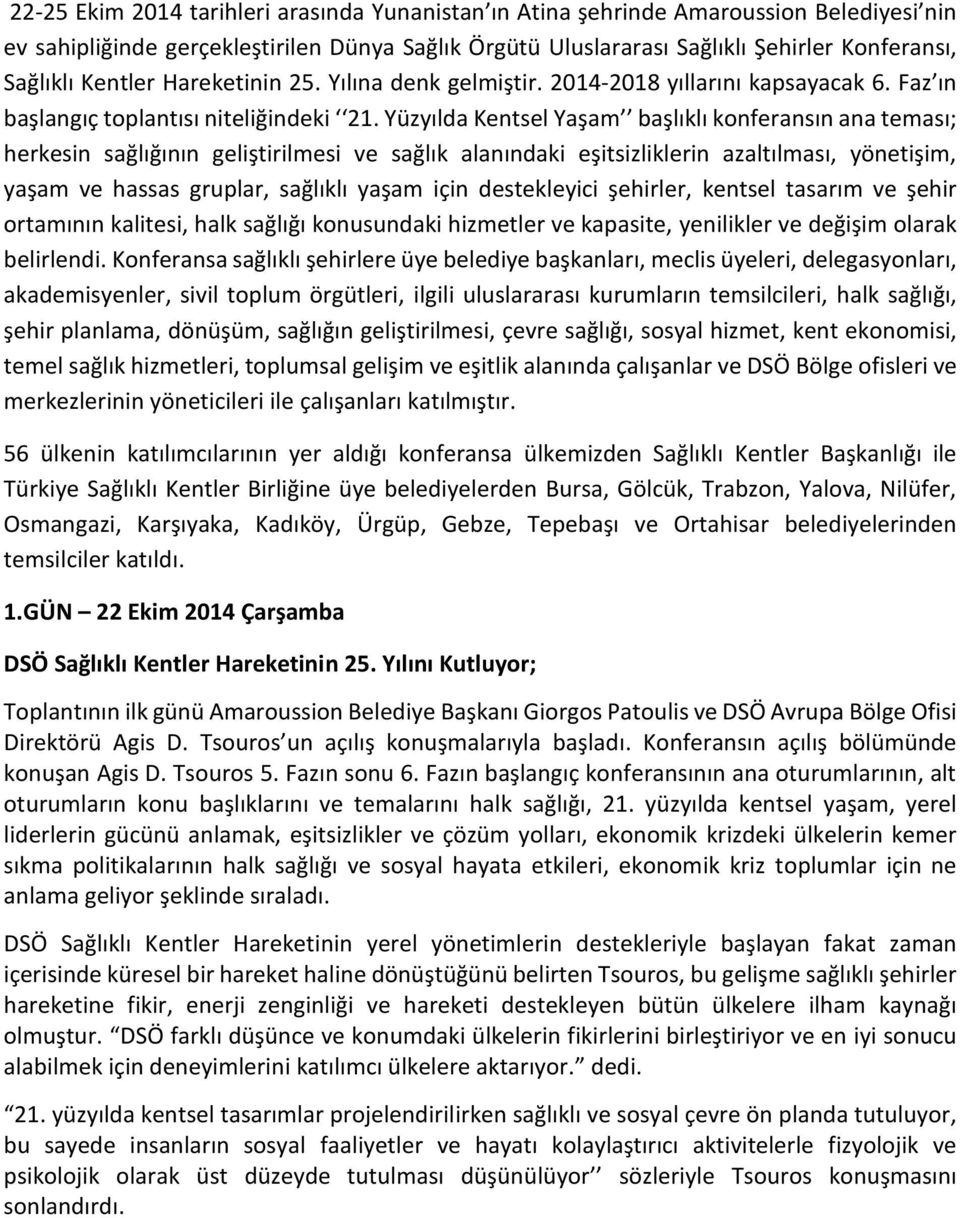 Yüzyılda Kentsel Yaşam başlıklı konferansın ana teması; herkesin sağlığının geliştirilmesi ve sağlık alanındaki eşitsizliklerin azaltılması, yönetişim, yaşam ve hassas gruplar, sağlıklı yaşam için