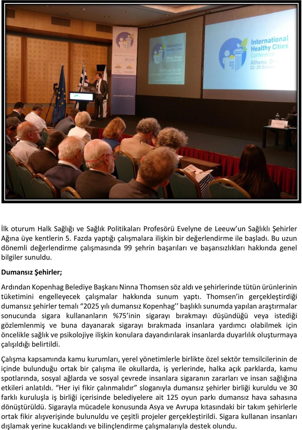 Dumansız Şehirler; Ardından Kopenhag Belediye Başkanı Ninna Thomsen söz aldı ve şehirlerinde tütün ürünlerinin tüketimini engelleyecek çalışmalar hakkında sunum yaptı.