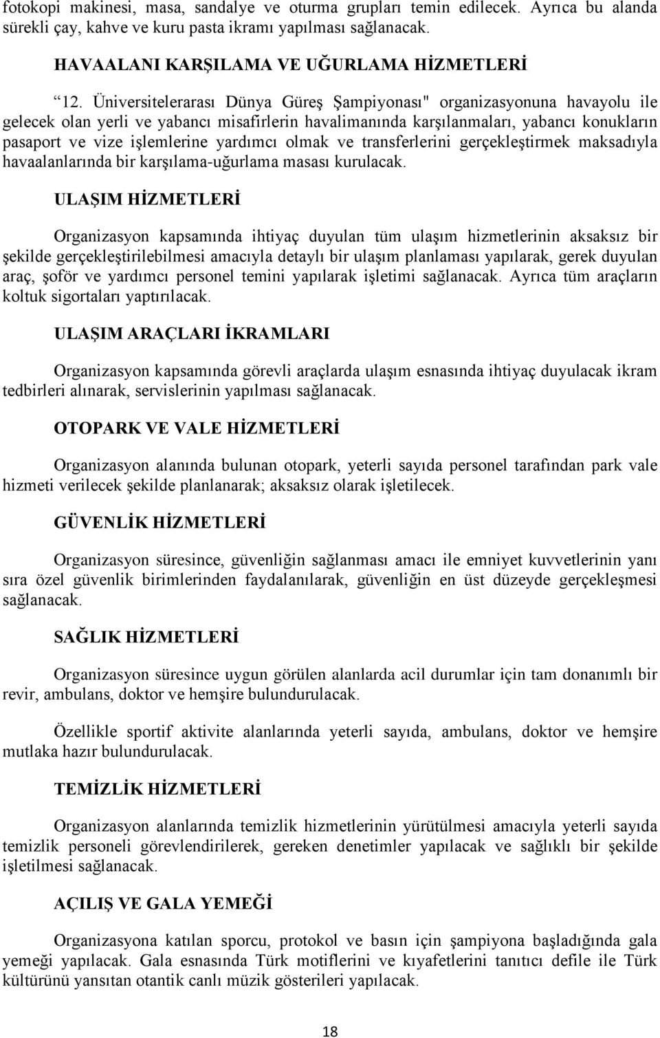 yardımcı olmak ve transferlerini gerçekleştirmek maksadıyla havaalanlarında bir karşılama-uğurlama masası kurulacak.