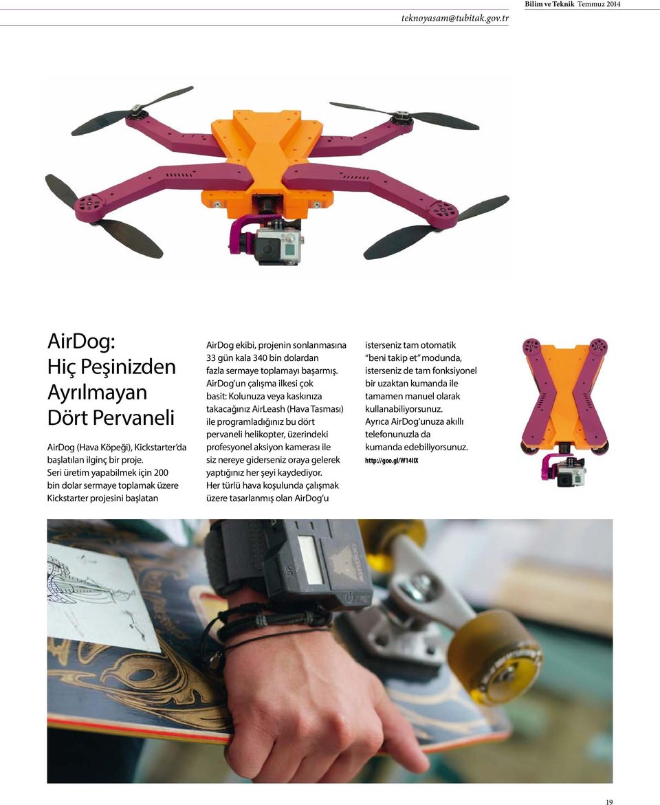 AirDog un çalışma ilkesi çok basit: Kolunuza veya kaskınıza takacağınız AirLeash (Hava Tasması) ile programladığınız bu dört pervaneli helikopter, üzerindeki profesyonel aksiyon kamerası ile siz