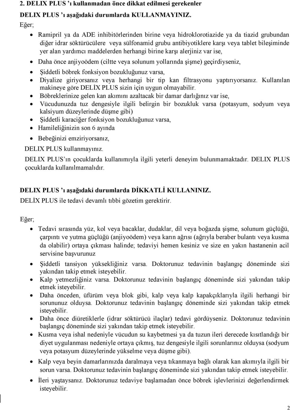 yardımcı maddelerden herhangi birine karşı alerjiniz var ise, Daha önce anjiyoödem (ciltte veya solunum yollarında şişme) geçirdiyseniz, Şiddetli böbrek fonksiyon bozukluğunuz varsa, Diyalize