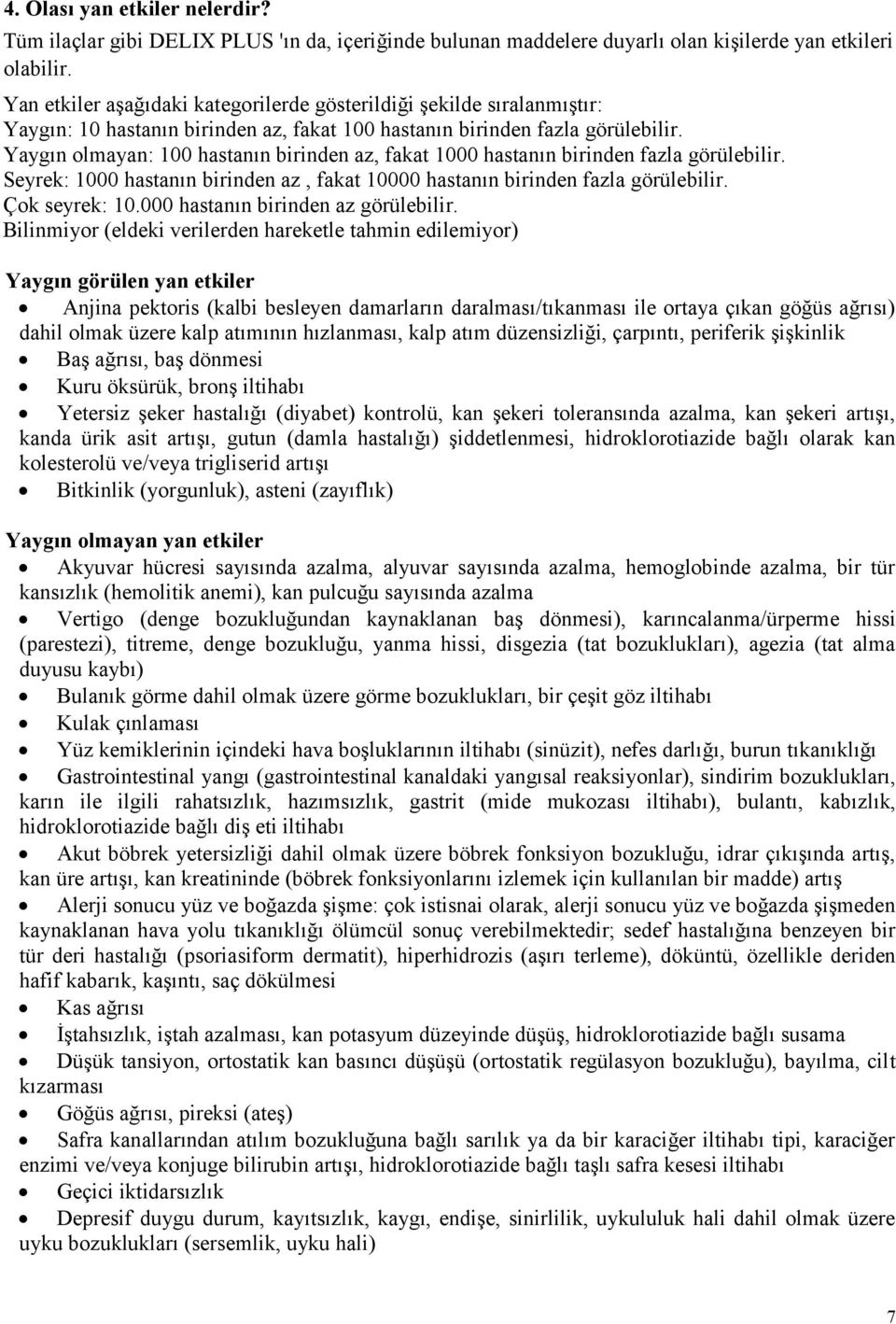 Yaygın olmayan: 100 hastanın birinden az, fakat 1000 hastanın birinden fazla görülebilir. Seyrek: 1000 hastanın birinden az, fakat 10000 hastanın birinden fazla görülebilir. Çok seyrek: 10.