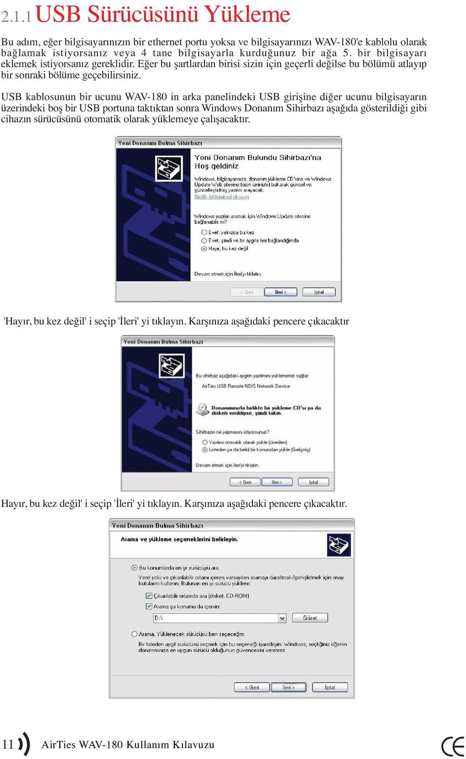 USB kablosunun bir ucunu WAV-180 in arka panelindeki USB girişine diğer ucunu bilgisayarın üzerindeki boş bir USB portuna taktıktan sonra Windows Donanım Sihirbazı aşağıda gösterildiği gibi cihazın