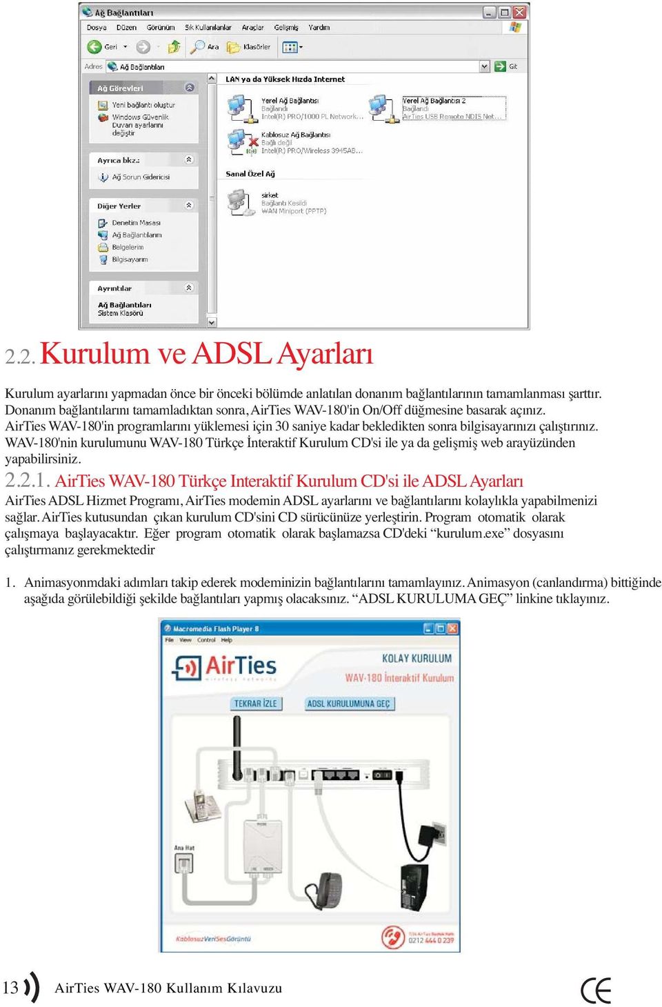 AirTies WAV-180'in programlarını yüklemesi için 30 saniye kadar bekledikten sonra bilgisayarınızı çalıştırınız.