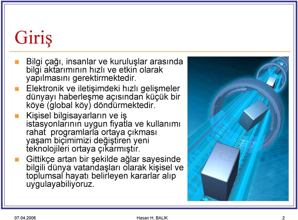 Kişisel bilgisayarların ve iş istasyonlarının uygun fiyatla ve kullanımı rahat programlarla ortaya çıkması yaşam biçimimizi değiştiren yeni