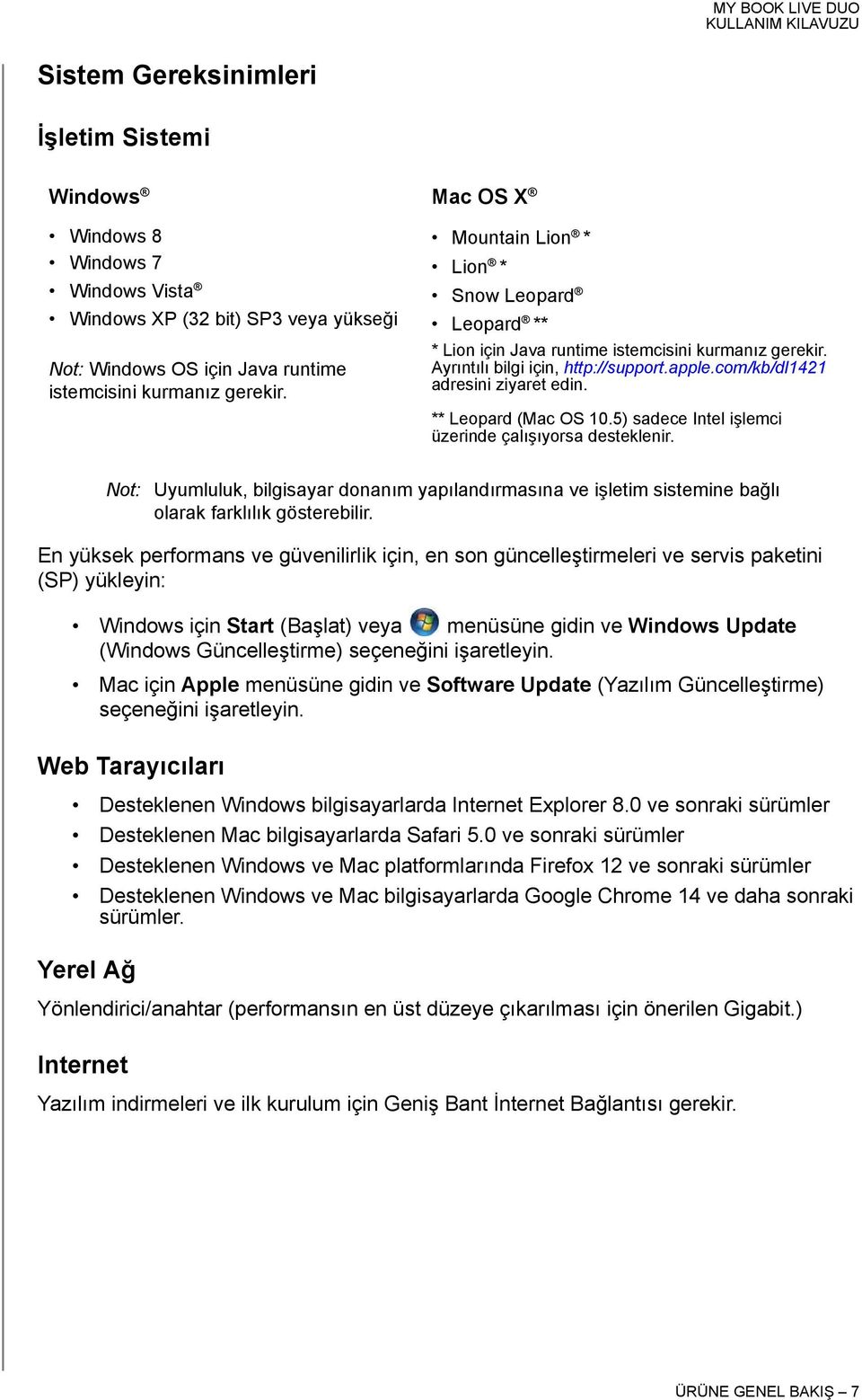 ** Leopard (Mac OS 10.5) sadece Intel işlemci üzerinde çalışıyorsa desteklenir. Not: Uyumluluk, bilgisayar donanım yapılandırmasına ve işletim sistemine bağlı olarak farklılık gösterebilir.