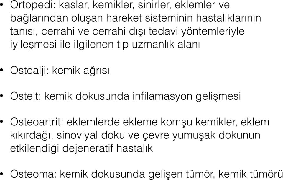 Osteit: kemik dokusunda infilamasyon gelişmesi Osteoartrit: eklemlerde ekleme komşu kemikler, eklem kıkırdağı,