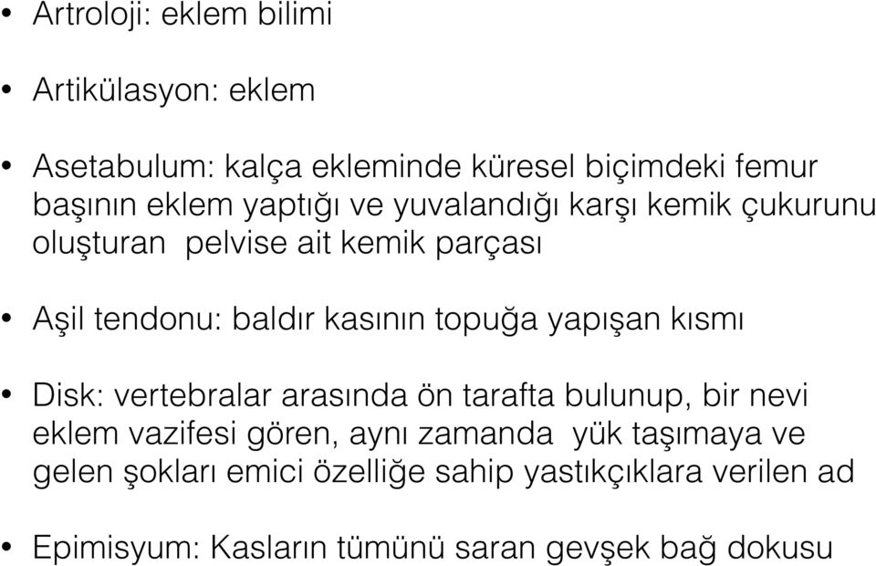 topuğa yapışan kısmı Disk: vertebralar arasında ön tarafta bulunup, bir nevi eklem vazifesi gören, aynı zamanda