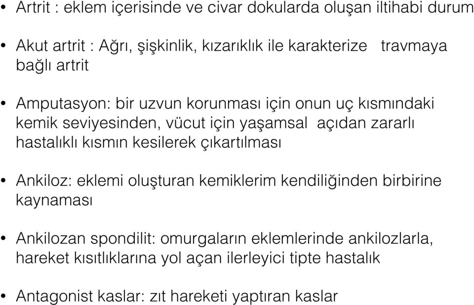 hastalıklı kısmın kesilerek çıkartılması Ankiloz: eklemi oluşturan kemiklerim kendiliğinden birbirine kaynaması Ankilozan spondilit: