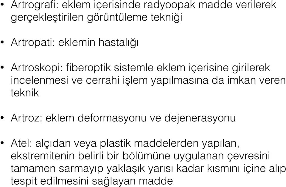 veren teknik Artroz: eklem deformasyonu ve dejenerasyonu Atel: alçıdan veya plastik maddelerden yapılan, ekstremitenin