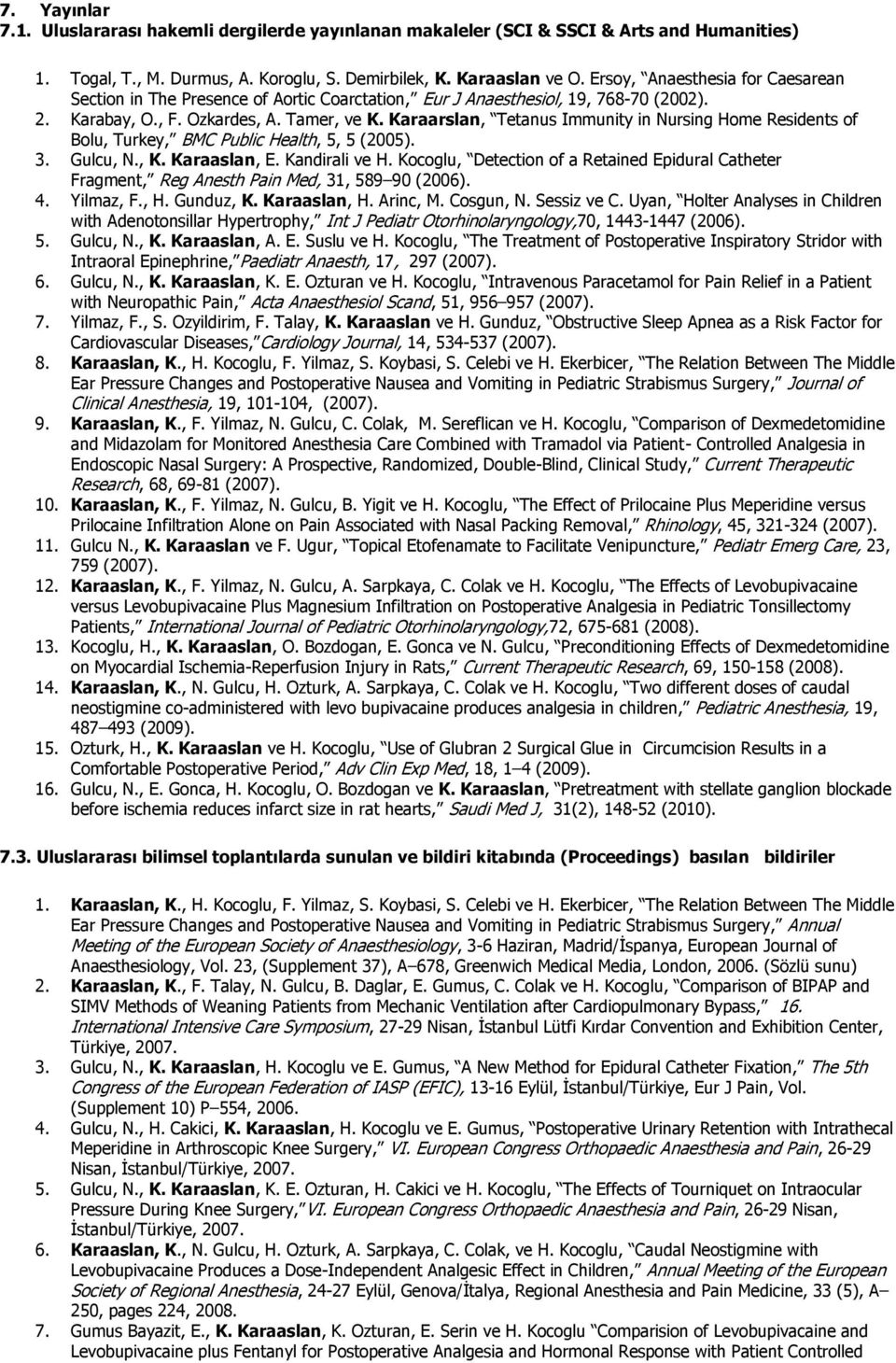 Karaarslan, Tetanus Immunity in Nursing Home Residents of Bolu, Turkey, BMC Public Health, 5, 5 (2005). 3. Gulcu, N., K. Karaaslan, E. Kandirali ve H.