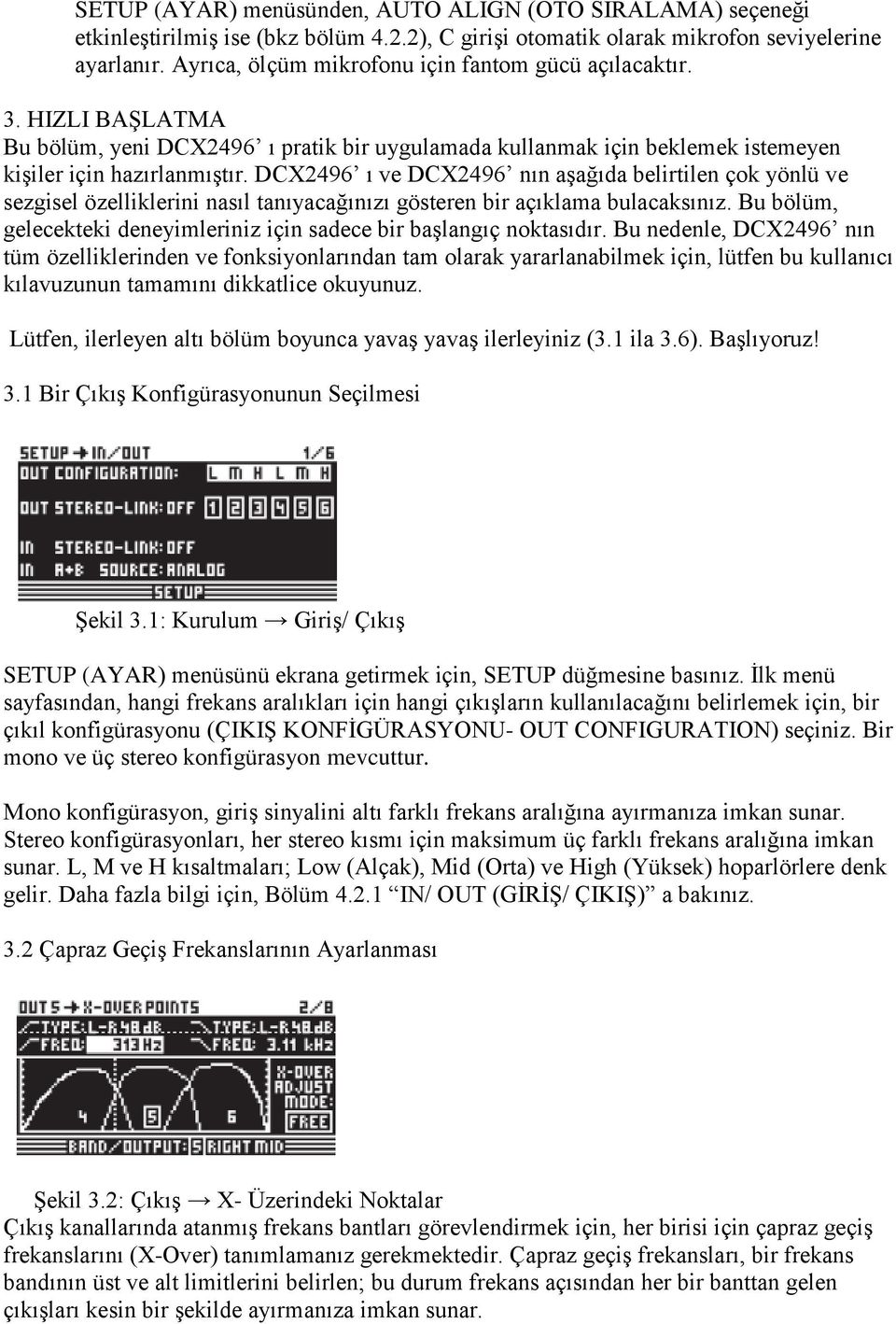 DCX2496 ı ve DCX2496 nın aşağıda belirtilen çok yönlü ve sezgisel özelliklerini nasıl tanıyacağınızı gösteren bir açıklama bulacaksınız.