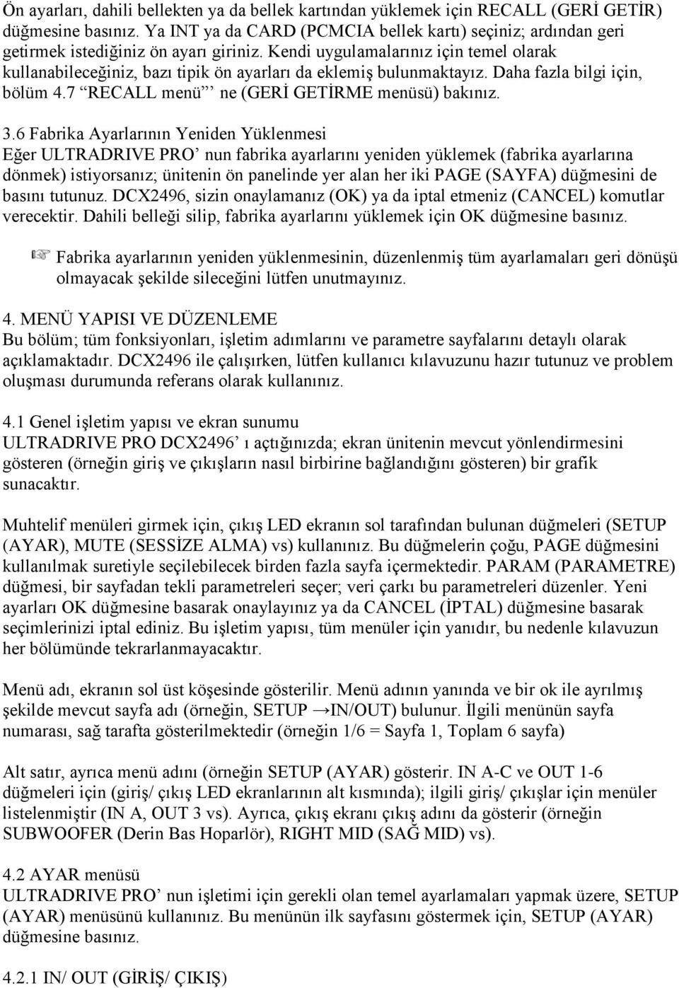 Kendi uygulamalarınız için temel olarak kullanabileceğiniz, bazı tipik ön ayarları da eklemiş bulunmaktayız. Daha fazla bilgi için, bölüm 4.7 RECALL menü ne (GERİ GETİRME menüsü) bakınız. 3.