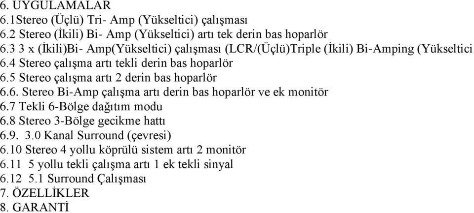 5 Stereo çalışma artı 2 derin bas hoparlör 6.6. Stereo Bi-Amp çalışma artı derin bas hoparlör ve ek monitör 6.7 Tekli 6-Bölge dağıtım modu 6.