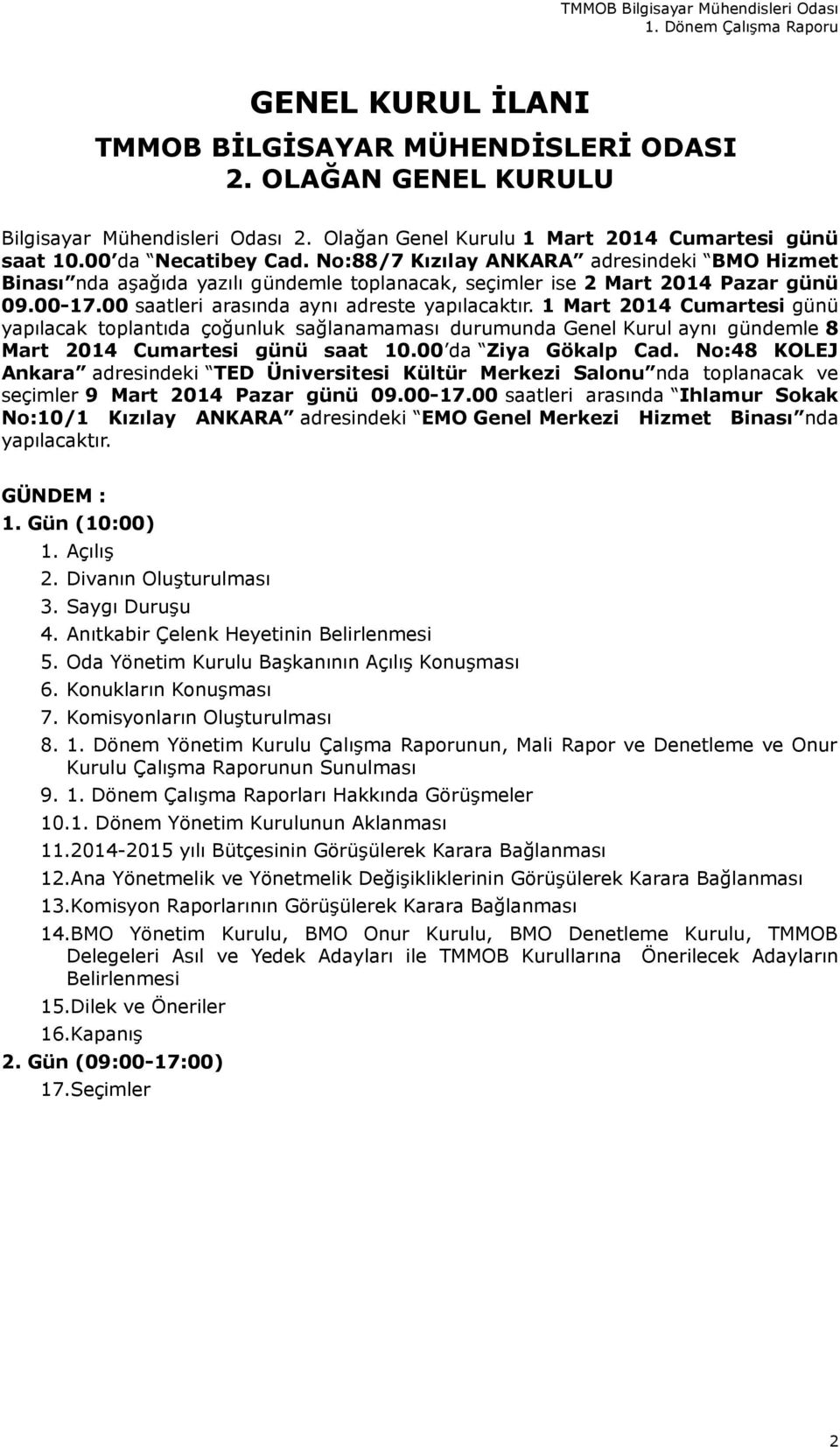 1 Mart 2014 Cumartesi günü yapılacak toplantıda çoğunluk sağlanamaması durumunda Genel Kurul aynı gündemle 8 Mart 2014 Cumartesi günü saat 10.00 da Ziya Gökalp Cad.